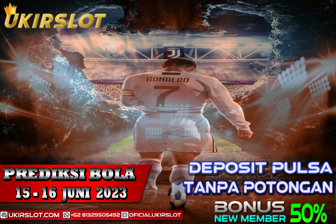 PREDIKSI PERTANDINGAN BOLA 15 – 16 JUNI 2023