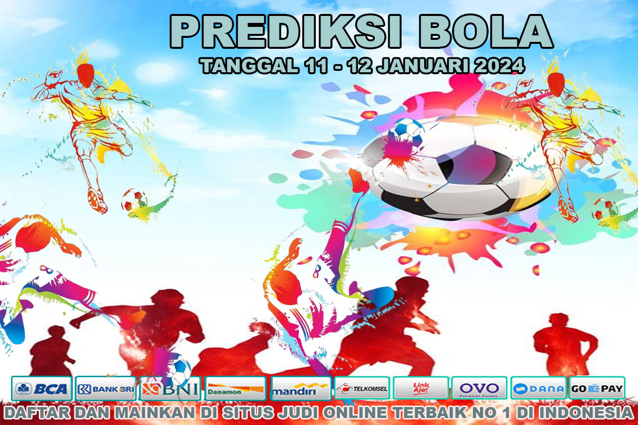 PREDIKSI PERTANDINGAN BOLA 11 – 12 JANUARI 2024