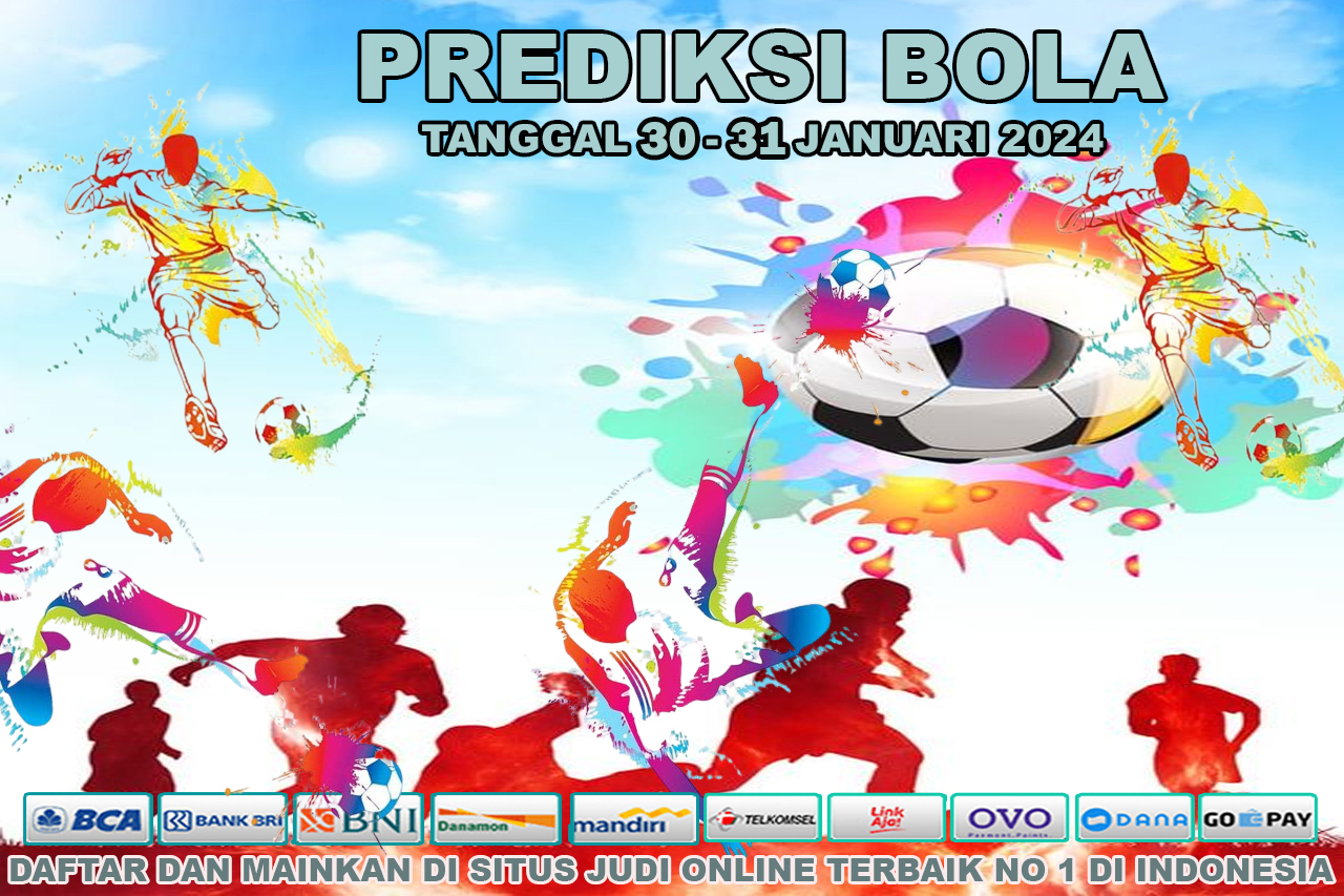 PREDIKSI PERTANDINGAN BOLA 30 – 31 JANUARI 2024