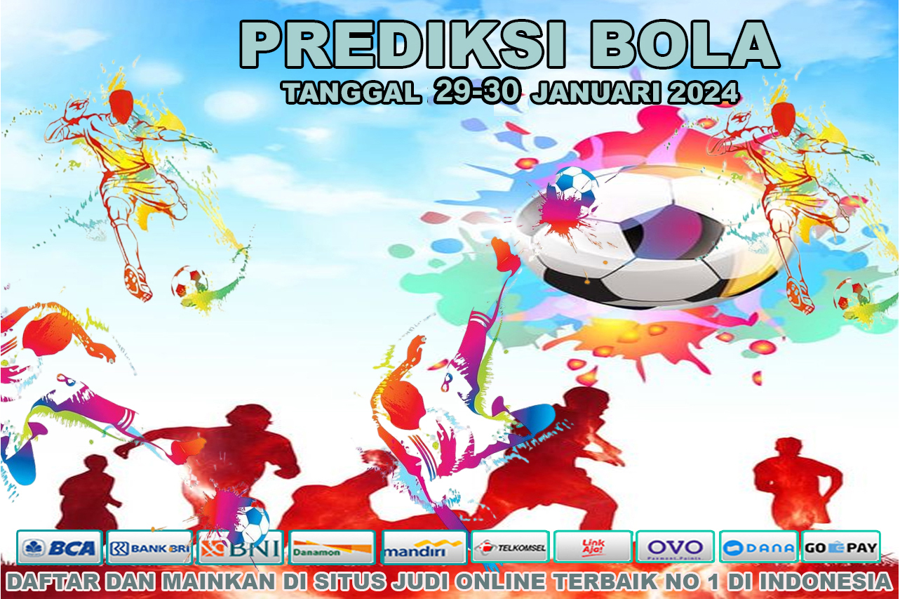 PREDIKSI PERTANDINGAN BOLA TANGGAL 29 -30 JANUARY 2024