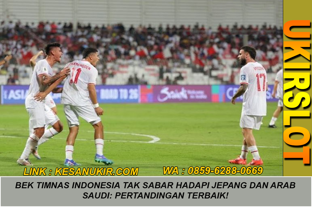 Bek Timnas Indonesia Tak Sabar Hadapi Jepang dan Arab Saudi: Pertandingan Terbaik!