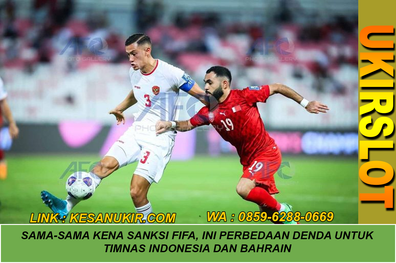 Sama-sama Kena Sanksi FIFA, Ini Perbedaan Denda untuk Timnas Indonesia dan Bahrain