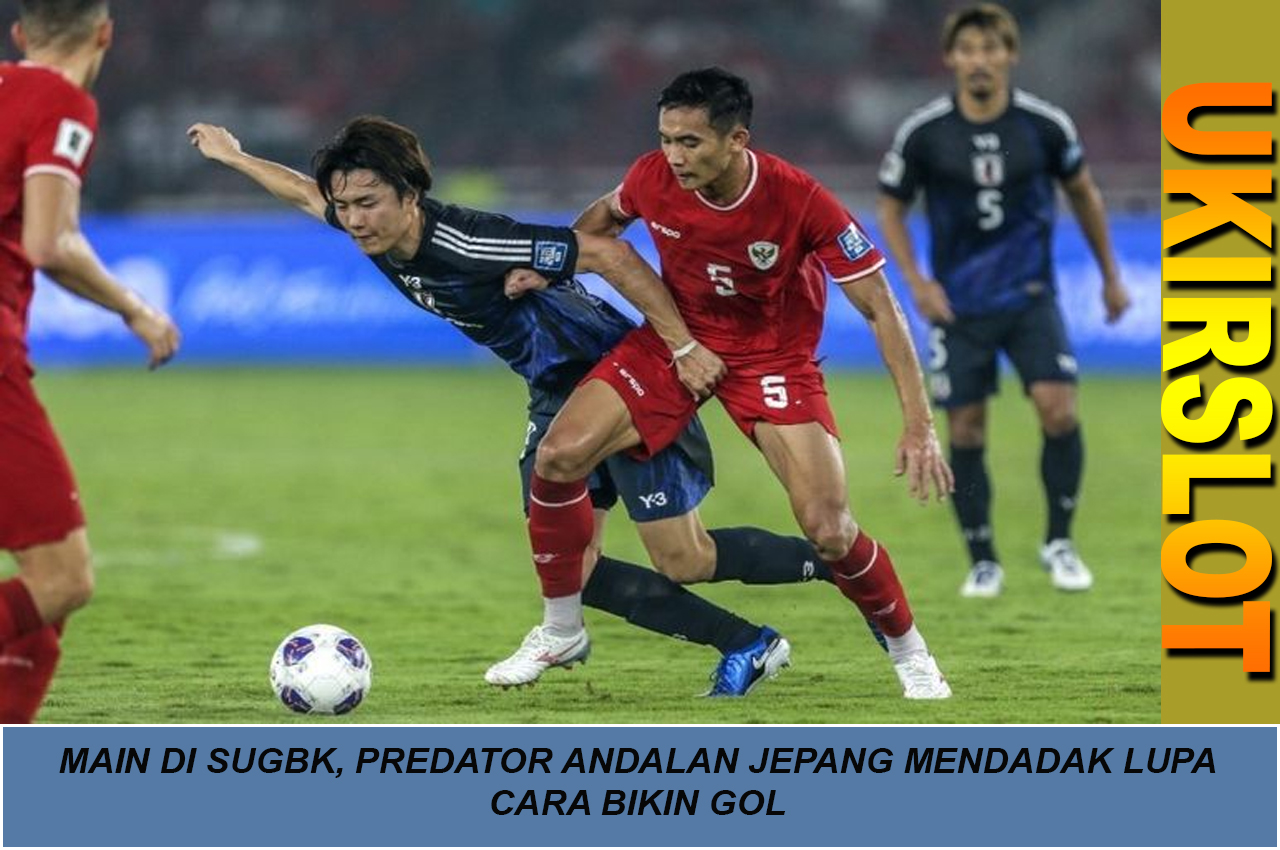 Main di SUGBK, Predator Andalan Jepang Mendadak Lupa Cara Bikin Gol