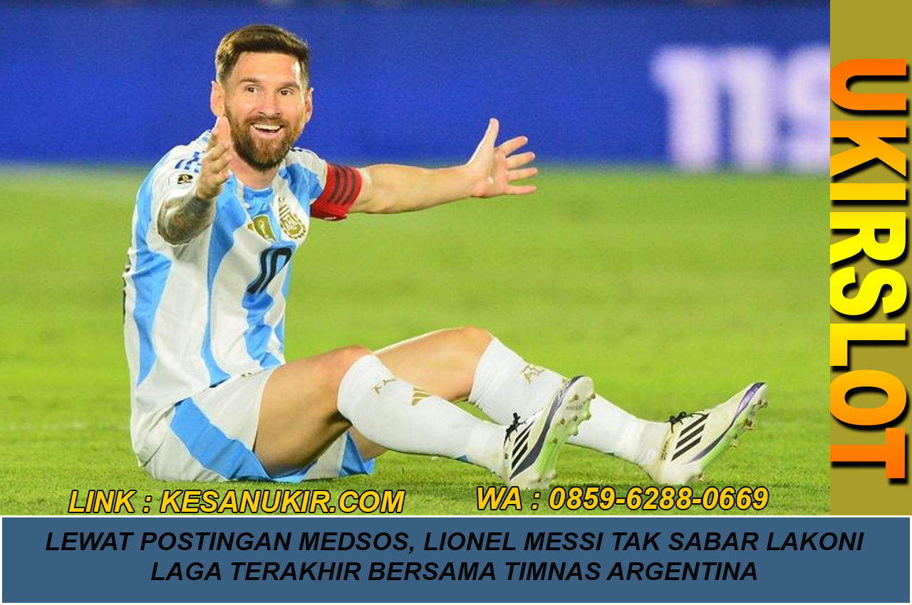 Lewat Postingan Medsos, Lionel Messi Tak Sabar Lakoni Laga Terakhir bersama Timnas Argentina