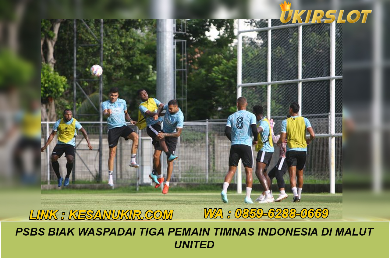 PSBS Biak Waspadai Tiga Pemain Timnas Indonesia di Malut United