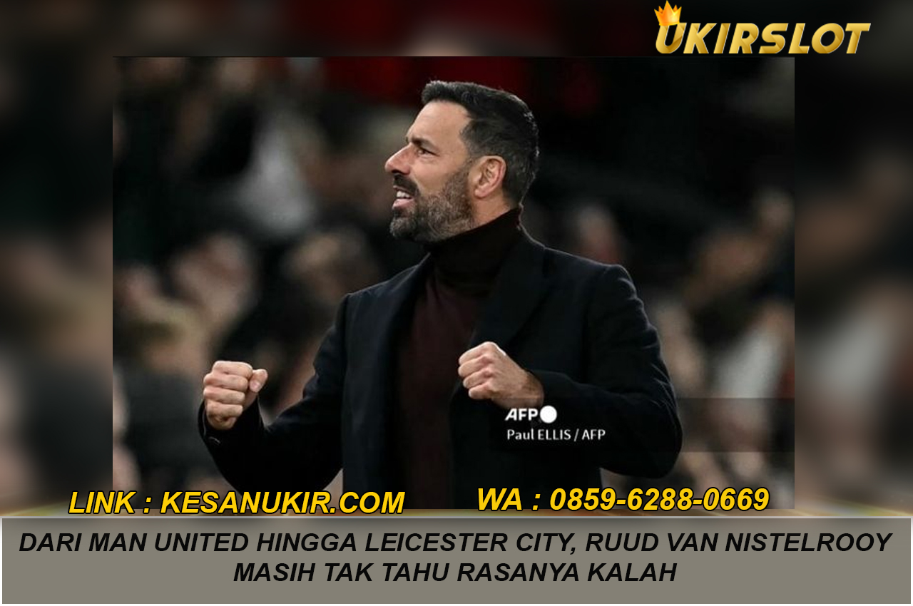 Dari Man United hingga Leicester City, Ruud van Nistelrooy Masih