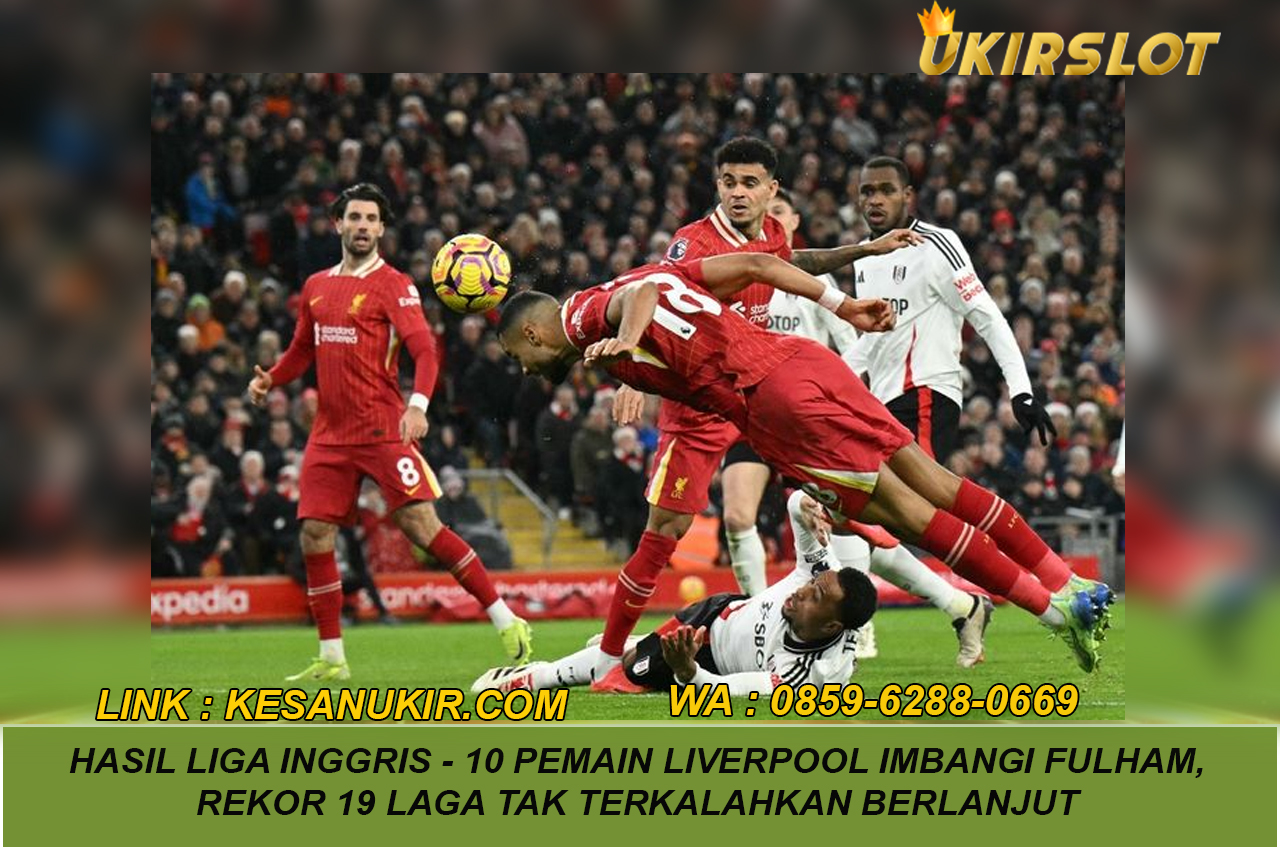 Hasil Liga Inggris - 10 Pemain Liverpool Imbangi Fulham, Rekor 19 Laga Tak Terkalahkan Berlanjut