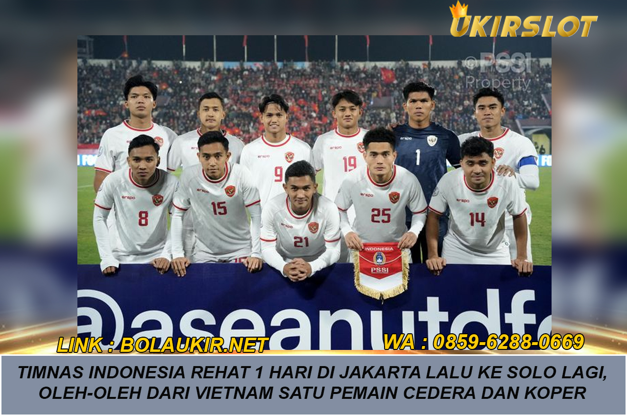 Timnas Indonesia Rehat 1 Hari di Jakarta Lalu ke Solo Lagi, Oleh-oleh dari Vietnam Satu Pemain Cedera dan Koper Arhan Rusak