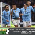 Hasil Liga Inggris – Erling Haaland Buka Puasa Gol, Man City Balik ke Jalur Kemenangan