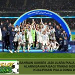 Bahrain Sukses Jadi Juara Piala Teluk 2024, Alarm Bahaya bagi Timnas Indonesia di Kualifikasi Piala Dunia 2026