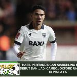 Hasil Pertandingan Marselino Ferdinan – Debut dan Jadi Cameo, Oxford United Kalah di Piala FA