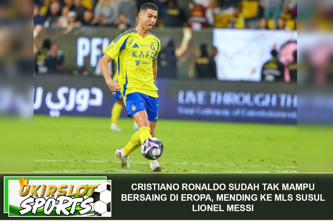 Cristiano Ronaldo Sudah Tak Mampu Bersaing di Eropa, Mending ke MLS Susul Lionel Messi