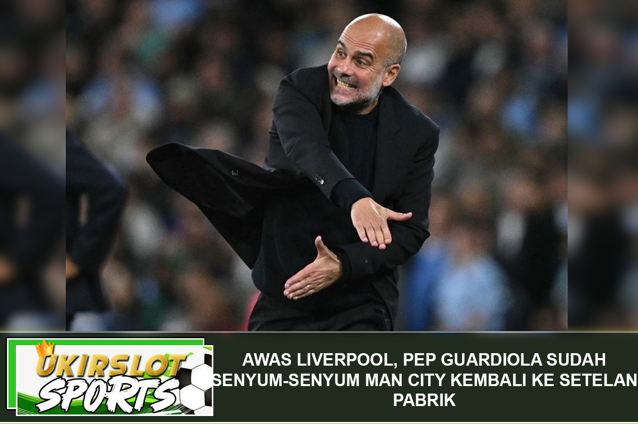 Awas Liverpool, Pep Guardiola Sudah Senyum-senyum Man City Kembali ke Setelan Pabrik