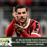 AC Milan Resmi Punya Penerus Paolo Maldini, Theo Hernandez Dilantik Langsung oleh Il Capitano