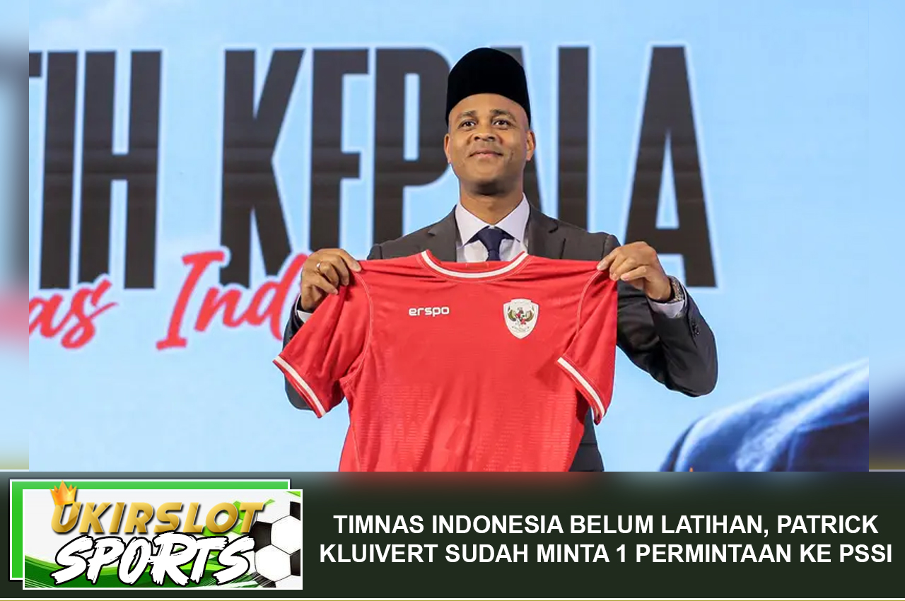 Timnas Indonesia Belum Latihan, Patrick Kluivert Sudah Minta 1 Permintaan ke PSSI