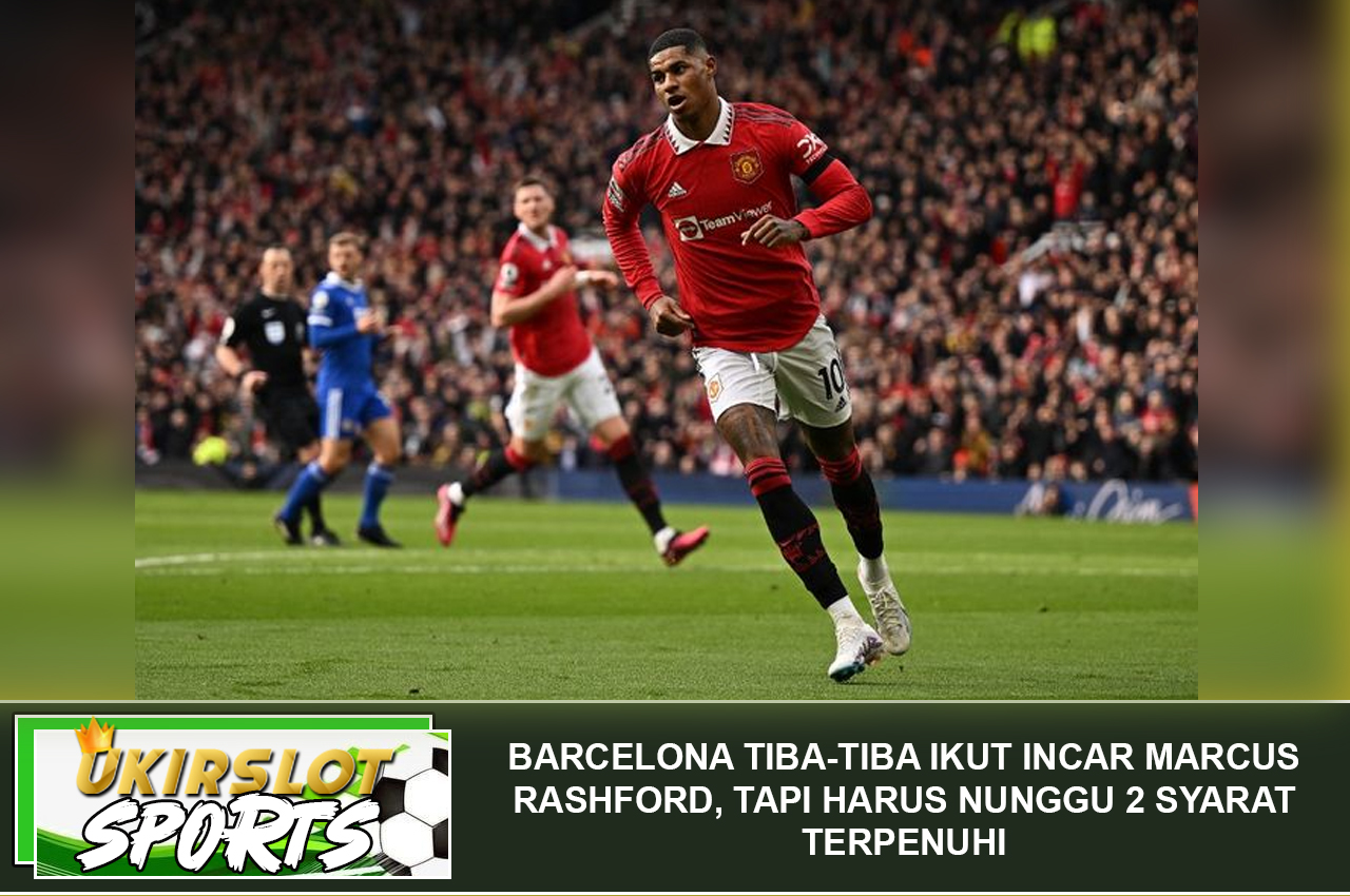 Barcelona Tiba-Tiba Ikut Incar Marcus Rashford, tapi Harus Nunggu 2 Syarat Terpenuhi