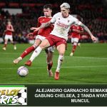 Alejandro Garnacho Semakin Dekat Gabung Chelsea, 2 Tanda Nyata Sudah Muncul