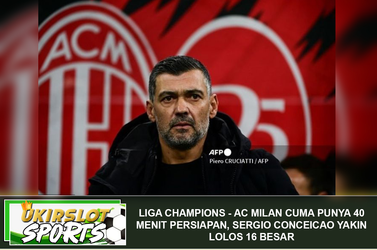 Liga Champions - AC Milan Cuma Punya 40 Menit Persiapan, Sergio Conceicao Yakin Lolos 16 Besar