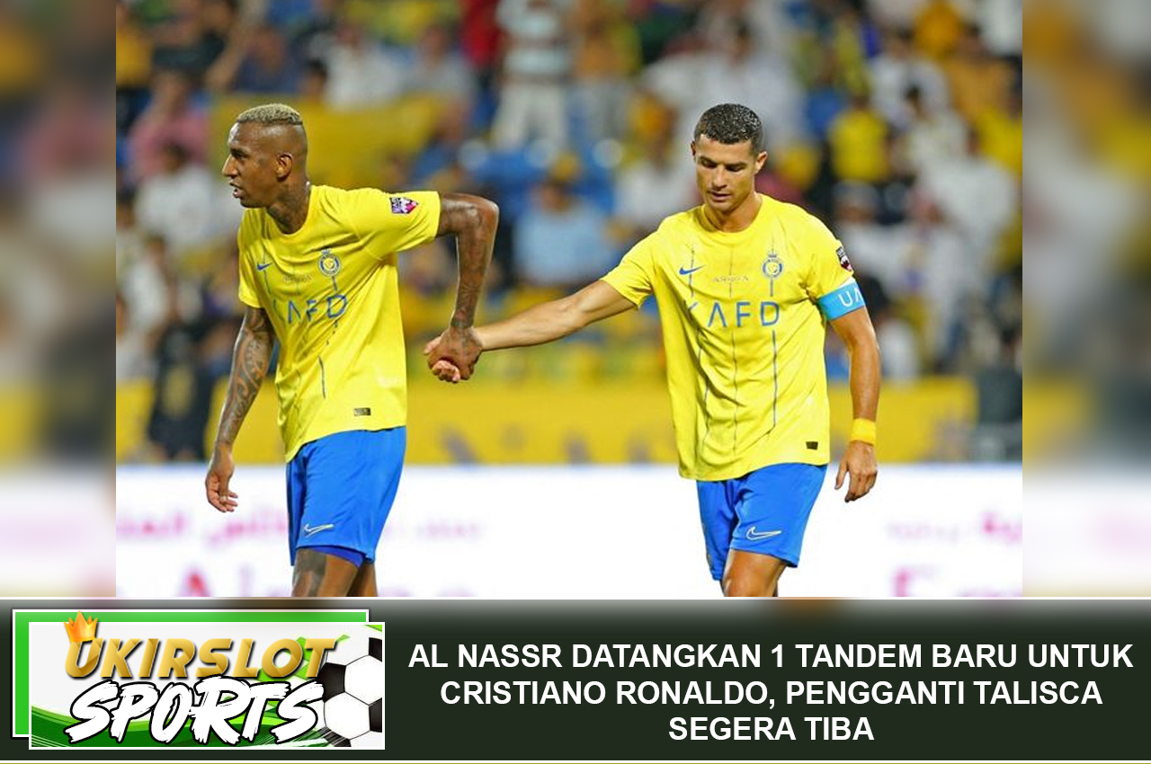 Al Nassr Datangkan 1 Tandem Baru untuk Cristiano Ronaldo, Pengganti Talisca Segera Tiba