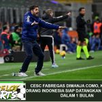 Cesc Fabregas Dimanja Como, Klub Milik Orang Indonesia Siap Datangkan Pemain Ke-7 dalam 1 Bulan