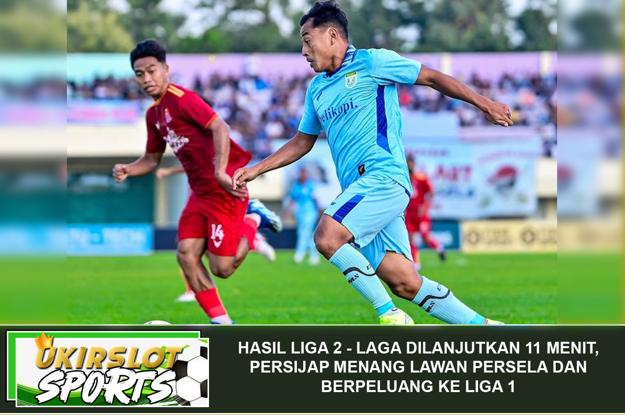 Hasil Liga 2 - Laga Dilanjutkan 11 Menit, Persijap Menang Lawan Persela dan Berpeluang ke Liga 1