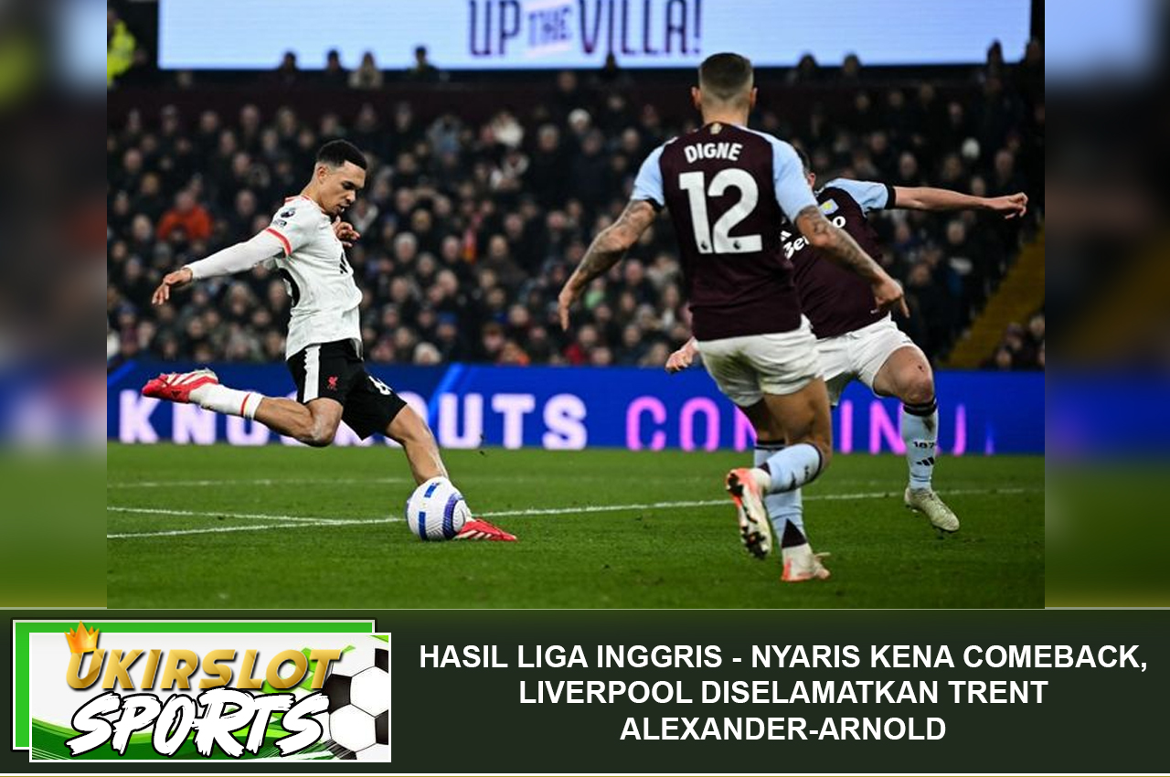 Hasil Liga Inggris - Nyaris Kena Comeback, Liverpool Diselamatkan Trent Alexander-Arnold