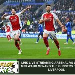 Link Live Streaming Arsenal Vs West Ham – Misi Wajib Menang The Gunners demi Tekan Liverpool