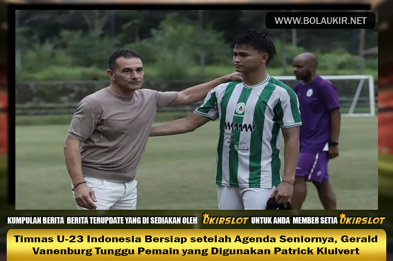 Timnas U-23 Indonesia Bersiap setelah Agenda Seniornya, Gerald Vanenburg Tunggu Pemain yang Digunakan Patrick Kluivert