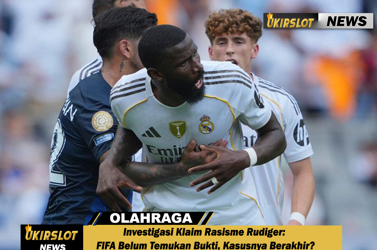 Investigasi Klaim Rasisme Rudiger: FIFA Belum Temukan Bukti, Kasusnya Berakhir?