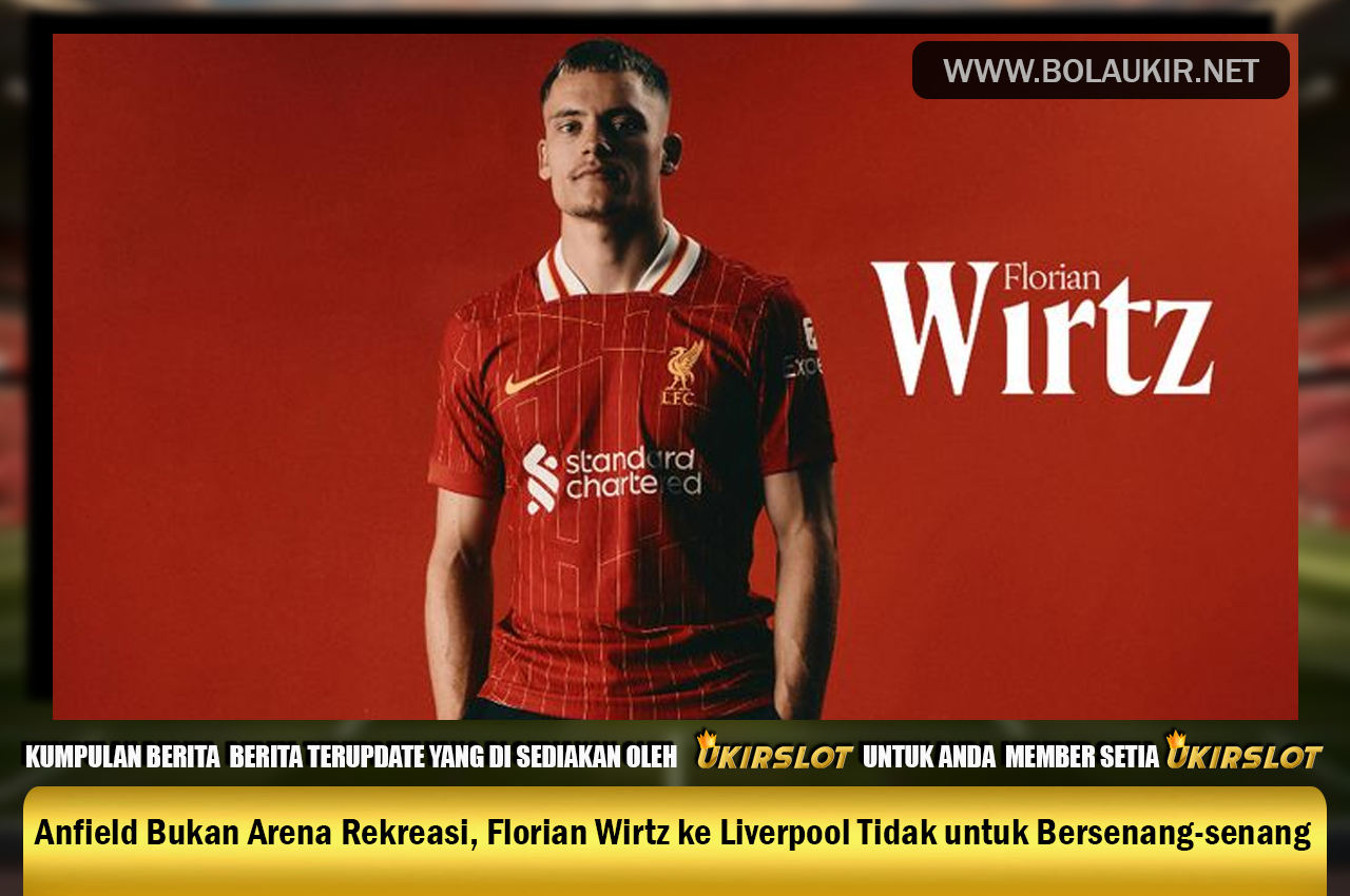 Anfield Bukan Arena Rekreasi, Florian Wirtz ke Liverpool Tidak untuk Bersenang-senang