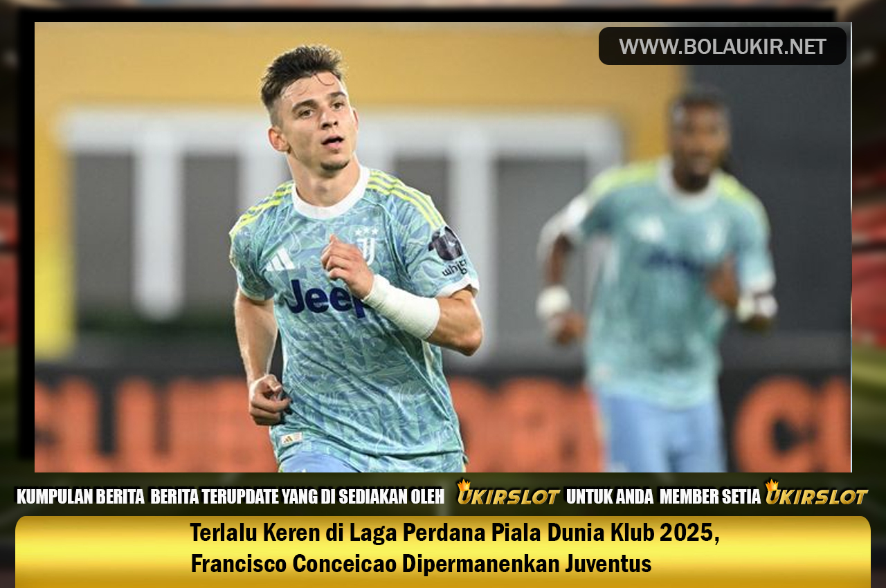 Terlalu Keren di Laga Perdana Piala Dunia Klub 2025, Francisco Conceicao Dipermanenkan Juventus