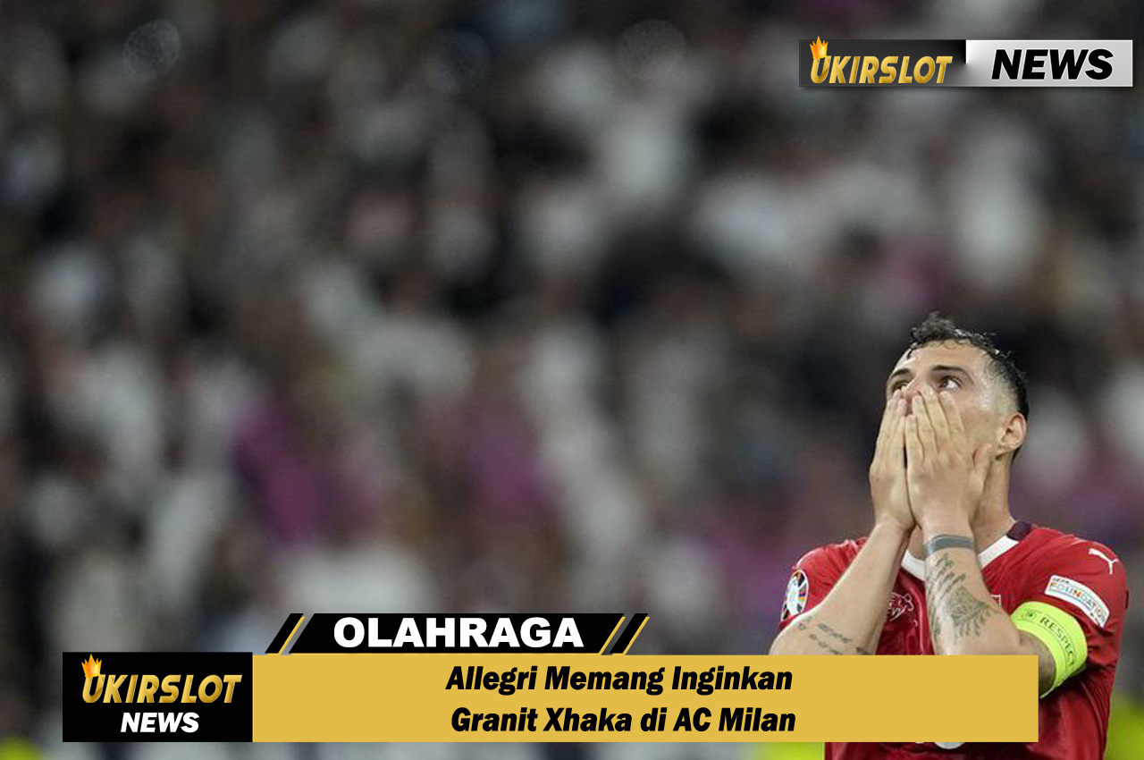 Allegri Memang Inginkan Granit Xhaka di AC Milan