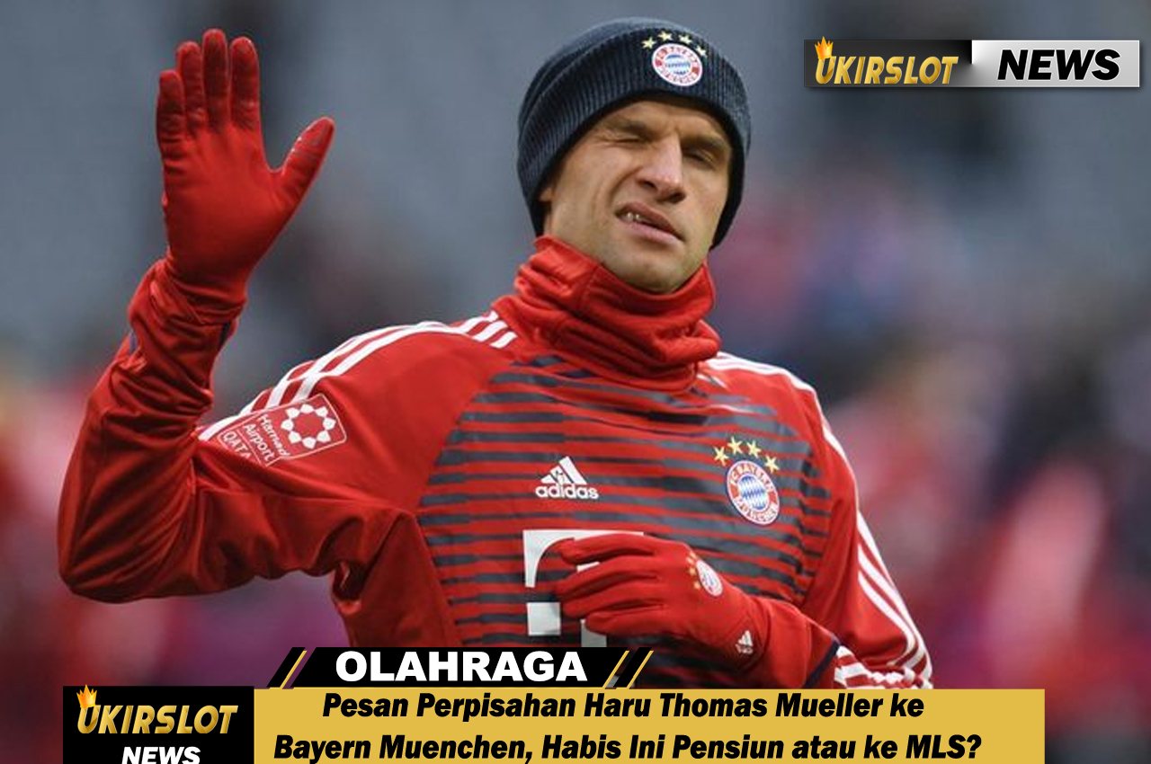 Pesan Perpisahan Haru Thomas Mueller ke Bayern Muenchen, Habis Ini Pensiun atau ke MLS?