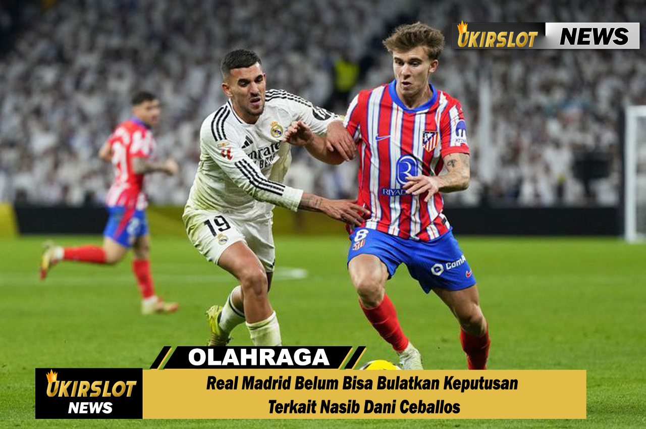 Real Madrid Belum Bisa Bulatkan Keputusan Terkait Nasib Dani Ceballos
