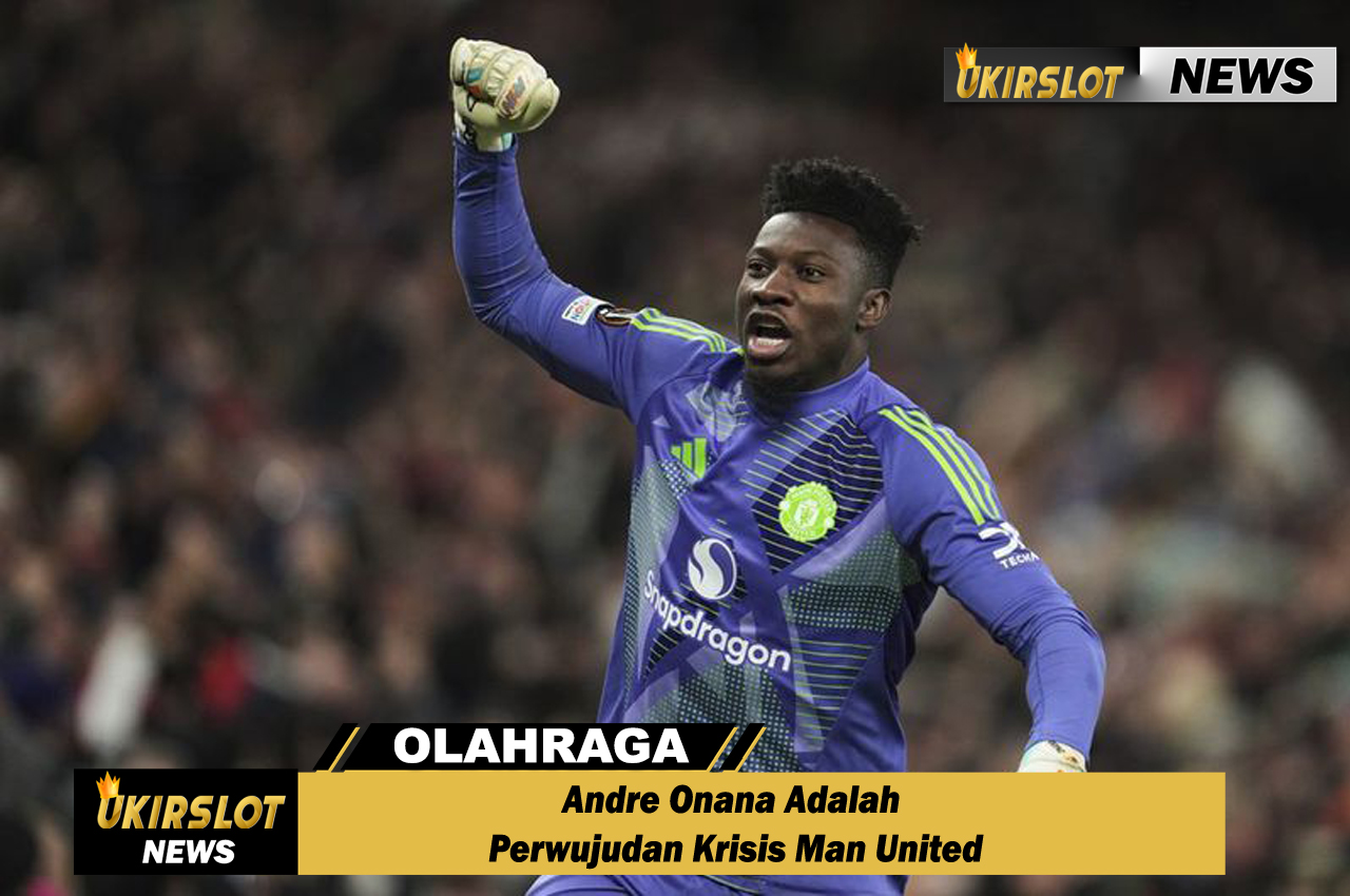 Andre Onana Adalah Perwujudan Krisis Man United