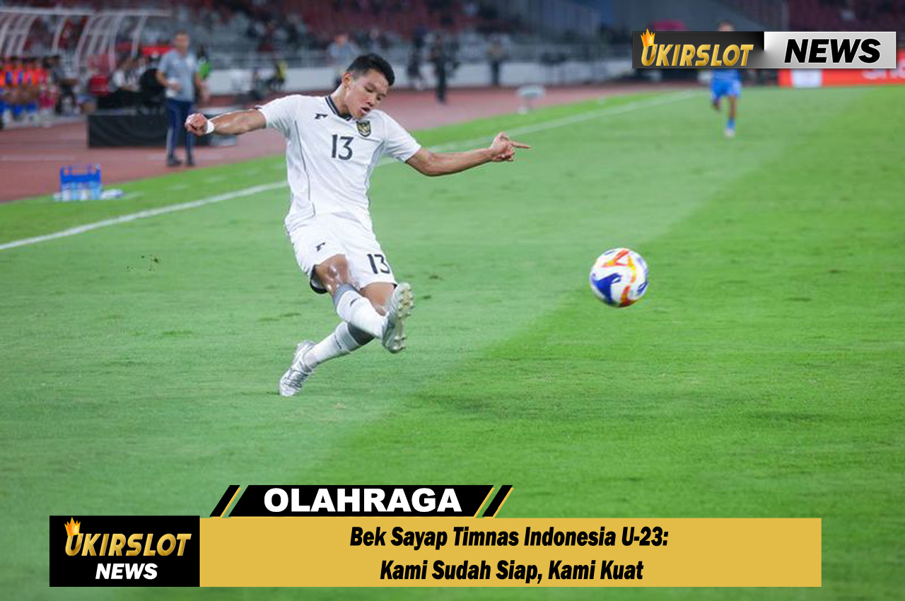 Bek Sayap Timnas Indonesia U-23: Kami Sudah Siap, Kami Kuat