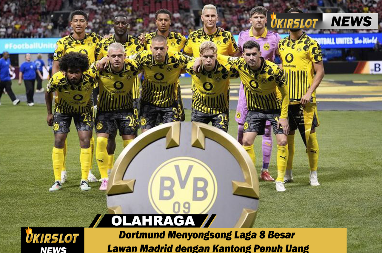 Dortmund Menyongsong Laga 8 Besar Lawan Madrid dengan Kantong Penuh Uang