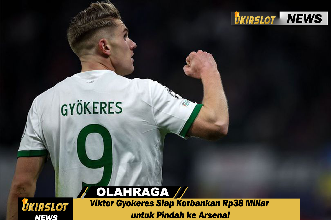 Viktor Gyokeres Siap Korbankan Rp38 Miliar untuk Pindah ke Arsenal