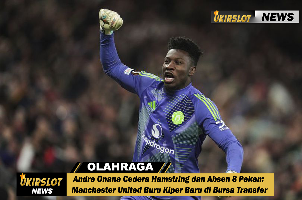 Andre Onana Cedera Hamstring dan Absen 8 Pekan: Manchester United Buru Kiper Baru di Bursa Transfer