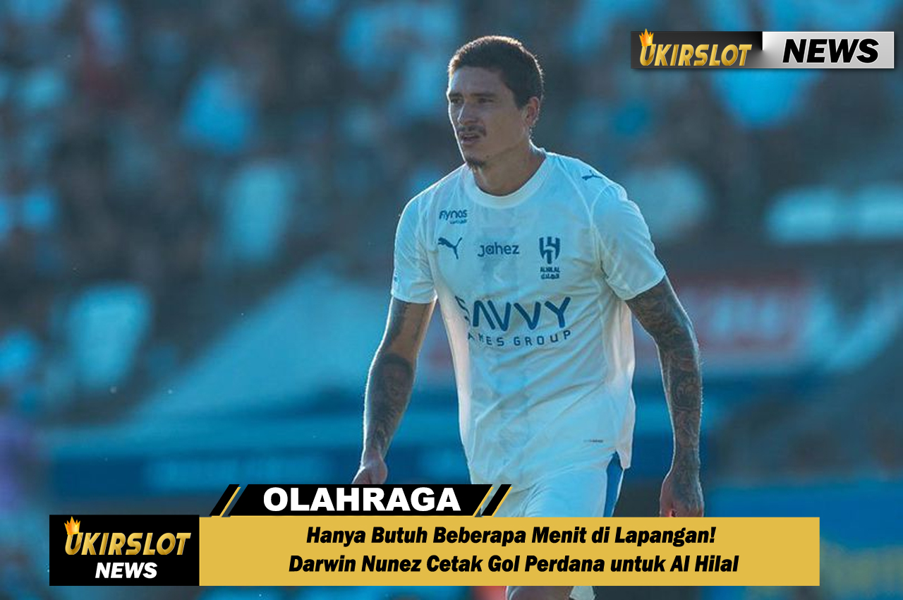 Hanya Butuh Beberapa Menit di Lapangan! Darwin Nunez Cetak Gol Perdana untuk Al Hilal