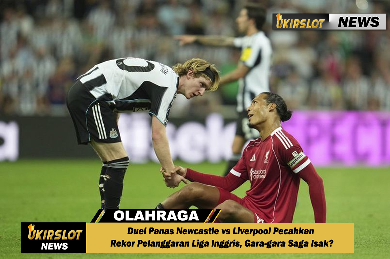 Duel Panas Newcastle vs Liverpool Pecahkan Rekor Pelanggaran Liga Inggris, Gara-gara Saga Isak?