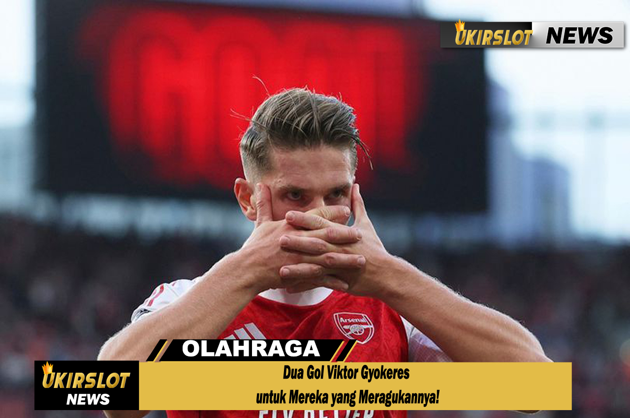 Dua Gol Viktor Gyokeres untuk Mereka yang Meragukannya!