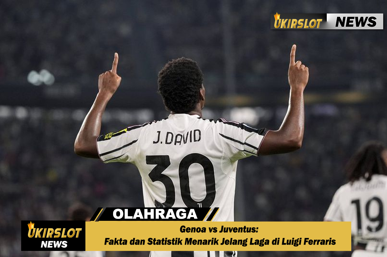 Genoa vs Juventus: Fakta dan Statistik Menarik Jelang Laga di Luigi Ferraris