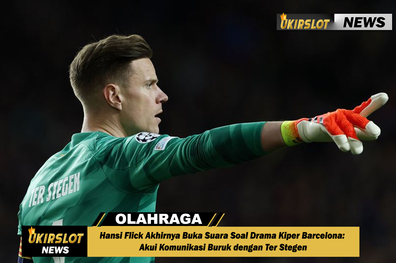 Hansi Flick Akhirnya Buka Suara Soal Drama Kiper Barcelona: Akui Komunikasi Buruk dengan Ter Stegen