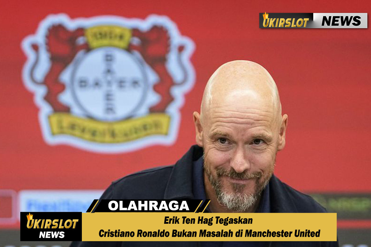 Erik Ten Hag Tegaskan Cristiano Ronaldo Bukan Masalah di Manchester United