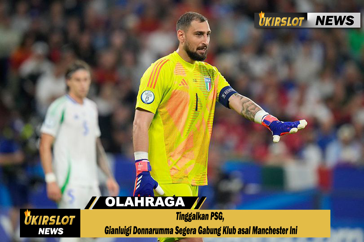 Tinggalkan PSG, Gianluigi Donnarumma Segera Gabung Klub asal Manchester Ini