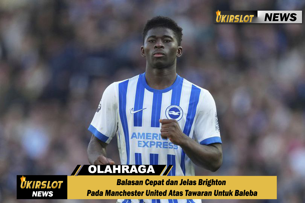 Balasan Cepat dan Jelas Brighton Pada Manchester United Atas Tawaran Untuk Baleba
