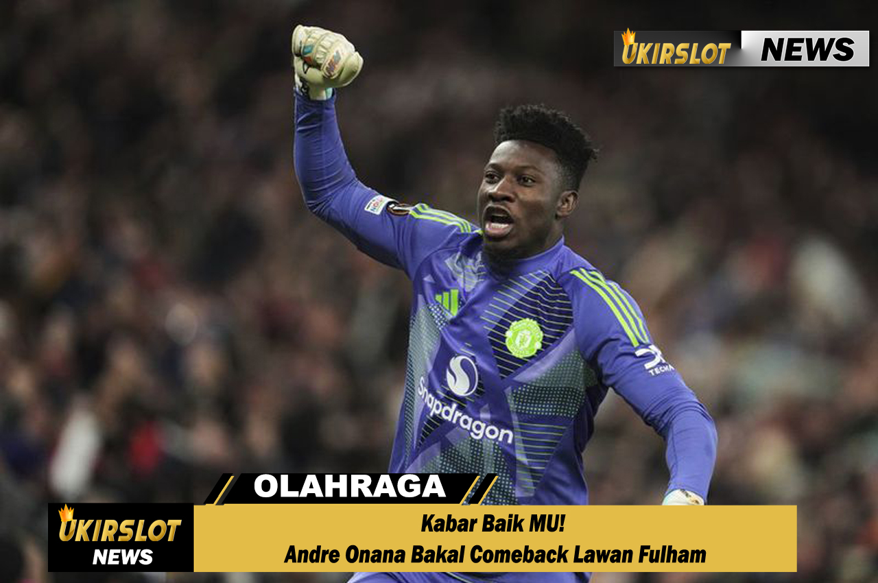 Kabar Baik MU! Andre Onana Bakal Comeback Lawan Fulham