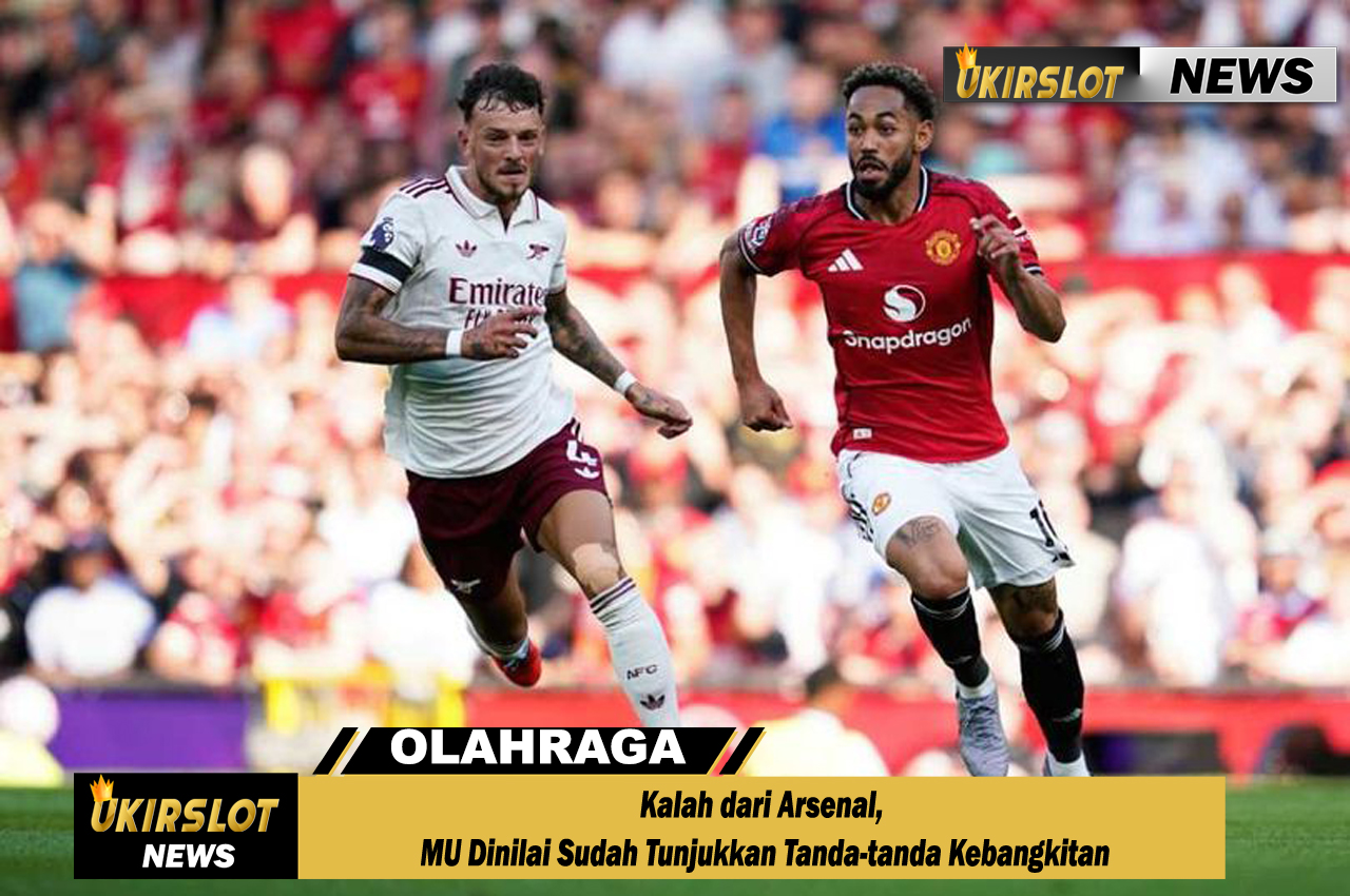 Kalah dari Arsenal, MU Dinilai Sudah Tunjukkan Tanda-tanda Kebangkitan