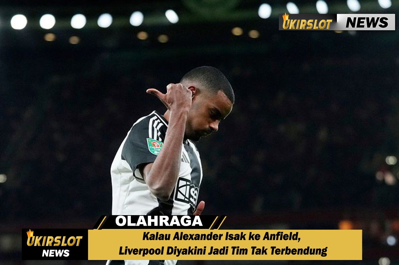 Kalau Alexander Isak ke Anfield, Liverpool Diyakini Jadi Tim Tak Terbendung
